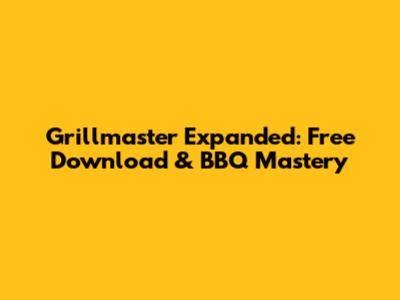 Grillmaster Expanded: Free Download & BBQ Mastery
