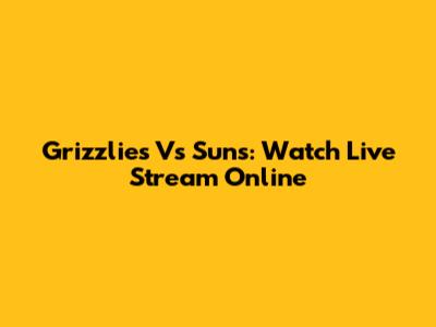 Grizzlies Vs Suns: Watch Live Stream Online