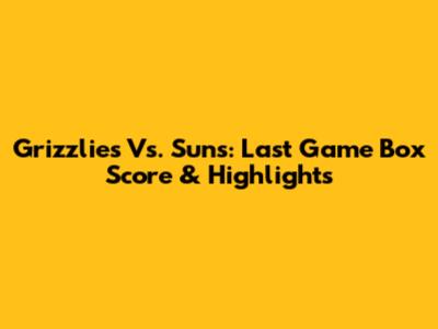 Grizzlies Vs. Suns: Last Game Box Score & Highlights