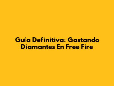 Guía Definitiva: Gastando Diamantes En Free Fire