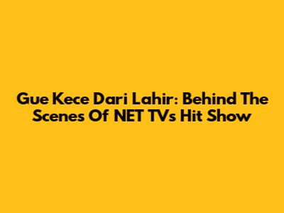 Gue Kece Dari Lahir: Behind The Scenes Of NET TV's Hit Show
