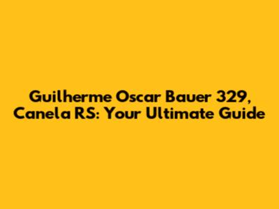 Guilherme Oscar Bauer 329, Canela RS: Your Ultimate Guide