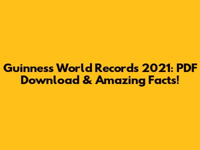 Guinness World Records 2021: PDF Download & Amazing Facts!