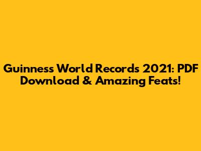Guinness World Records 2021: PDF Download & Amazing Feats!