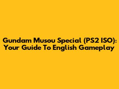 Gundam Musou Special (PS2 ISO): Your Guide To English Gameplay