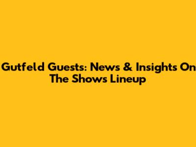 Gutfeld Guests: News & Insights On The Show's Lineup