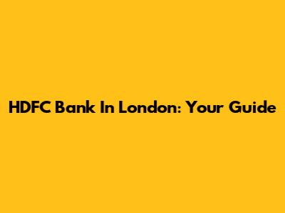 HDFC Bank In London: Your Guide