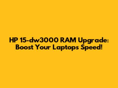 HP 15-dw3000 RAM Upgrade: Boost Your Laptop's Speed!