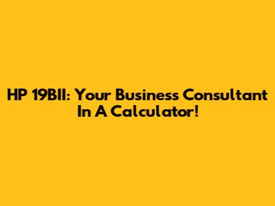HP 19BII: Your Business Consultant In A Calculator!