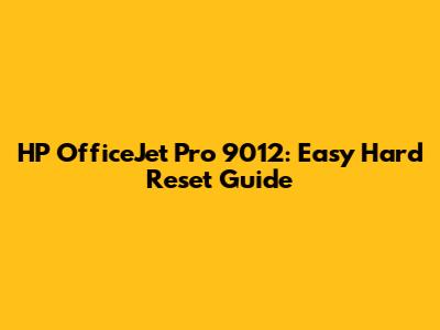 HP OfficeJet Pro 9012: Easy Hard Reset Guide