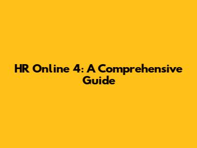 HR Online 4: A Comprehensive Guide