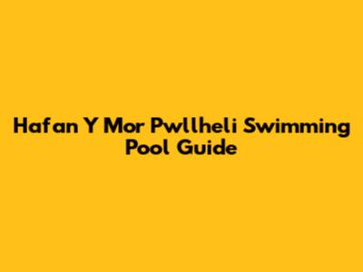 Hafan Y Mor Pwllheli Swimming Pool Guide