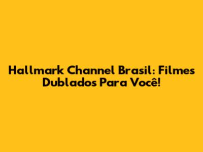 Hallmark Channel Brasil: Filmes Dublados Para Você!