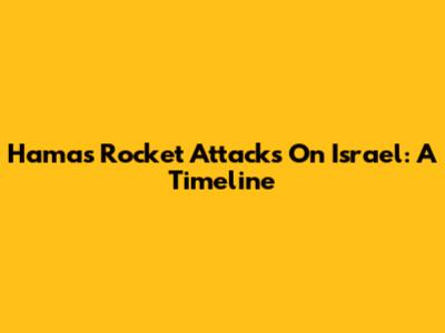Hamas Rocket Attacks On Israel: A Timeline