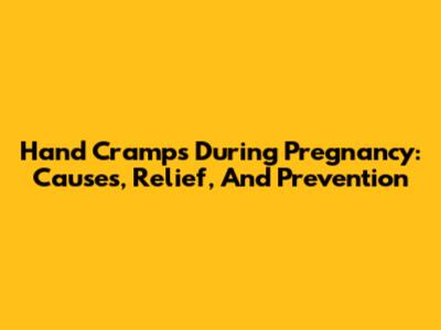 Hand Cramps During Pregnancy: Causes, Relief, And Prevention