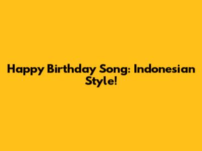 Happy Birthday Song: Indonesian Style!