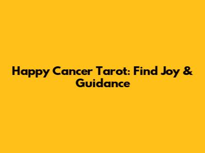 Happy Cancer Tarot: Find Joy & Guidance