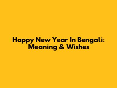 Happy New Year In Bengali: Meaning & Wishes