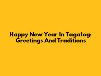 Happy New Year In Tagalog: Greetings And Traditions
