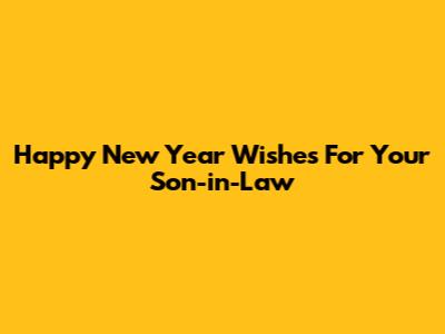 Happy New Year Wishes For Your Son-in-Law