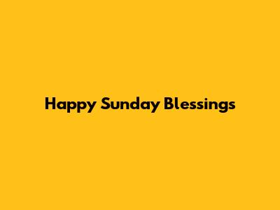 Happy Sunday Blessings