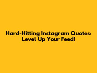 Hard-Hitting Instagram Quotes: Level Up Your Feed!
