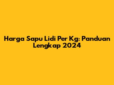 Harga Sapu Lidi Per Kg: Panduan Lengkap 2024