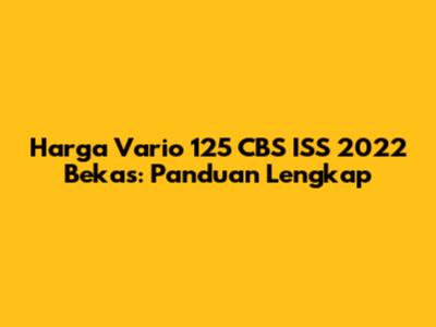 Harga Vario 125 CBS ISS 2022 Bekas: Panduan Lengkap
