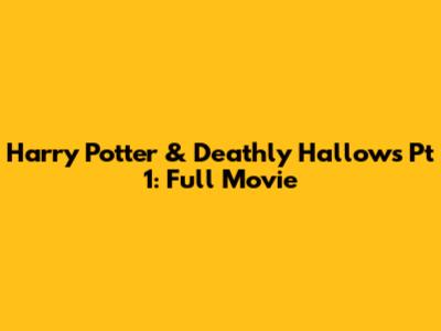 Harry Potter & Deathly Hallows Pt 1: Full Movie