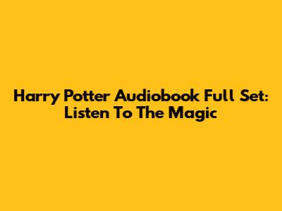 Harry Potter Audiobook Full Set: Listen To The Magic