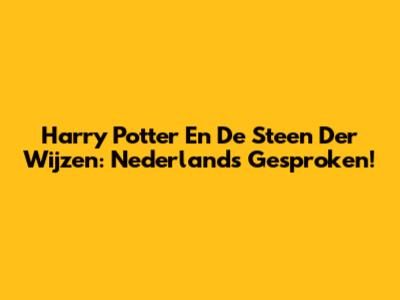 Harry Potter En De Steen Der Wijzen: Nederlands Gesproken!