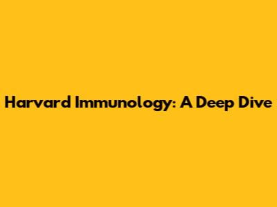 Harvard Immunology: A Deep Dive