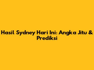 Hasil Sydney Hari Ini: Angka Jitu & Prediksi