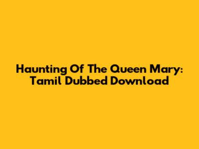 Haunting Of The Queen Mary: Tamil Dubbed Download