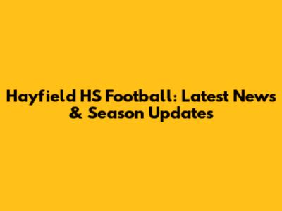 Hayfield HS Football: Latest News & Season Updates
