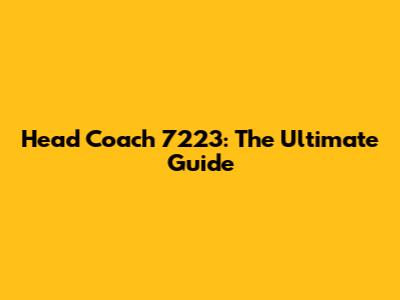 Head Coach 7223: The Ultimate Guide