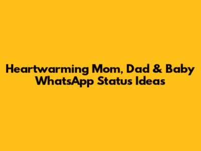 Heartwarming Mom, Dad & Baby WhatsApp Status Ideas
