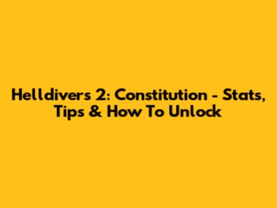 Helldivers 2: Constitution - Stats, Tips & How To Unlock