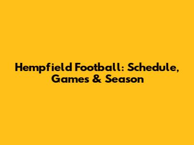 Hempfield Football: Schedule, Games & Season
