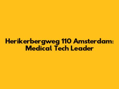 Herikerbergweg 110 Amsterdam: Medical Tech Leader