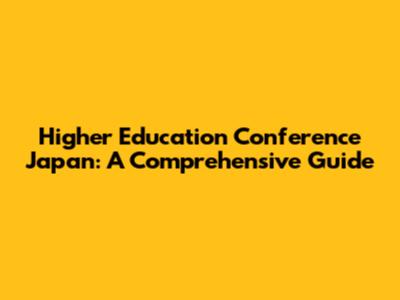 Higher Education Conference Japan: A Comprehensive Guide