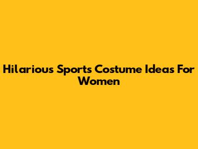 Hilarious Sports Costume Ideas For Women
