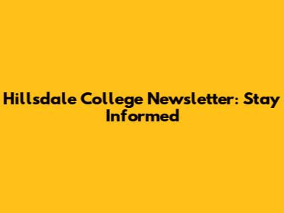 Hillsdale College Newsletter: Stay Informed