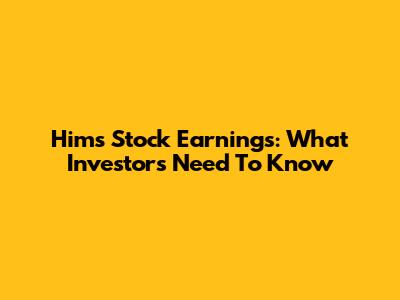 Hims Stock Earnings: What Investors Need To Know