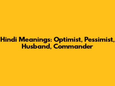 Hindi Meanings: Optimist, Pessimist, Husband, Commander