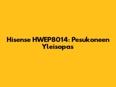 Hisense HWEP8014: Pesukoneen Yleisopas