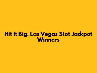 Hit It Big: Las Vegas Slot Jackpot Winners