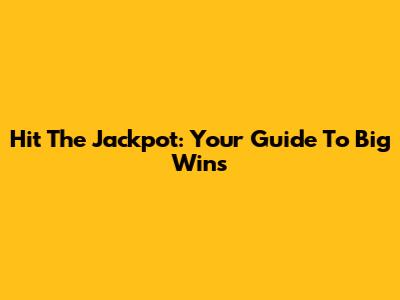 Hit The Jackpot: Your Guide To Big Wins