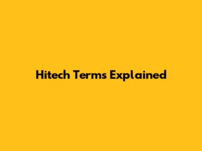 Hitech Terms Explained