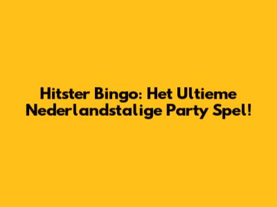 Hitster Bingo: Het Ultieme Nederlandstalige Party Spel!